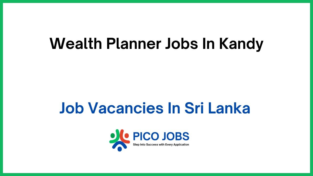 Wealth Planner Jobs In Kandy