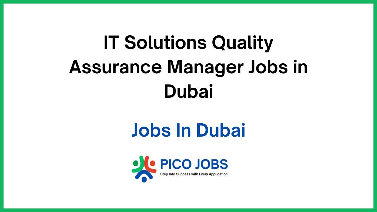 IT Solutions Quality Assurance Manager Jobs in Dubai